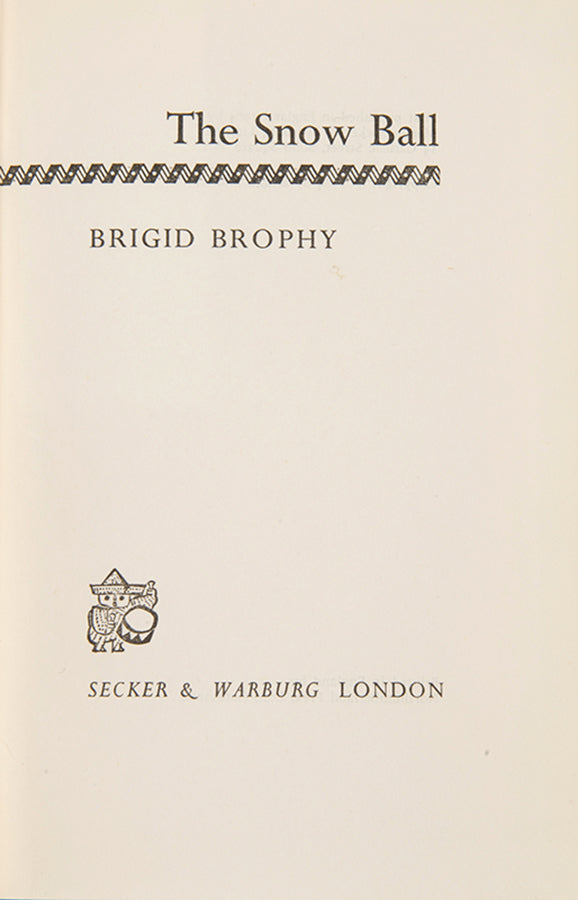 First edition and proof copy of The Snow Ball by Brigid Brophy, inscribed by the author to the dedicatee.