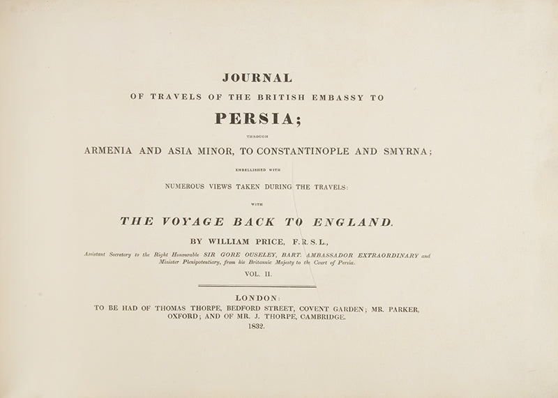 The most desirable and complete third edition of William Price's Journal of the British Embassy to Persia, which contains the long awaited part II relating the rest of the voyage in Persia and the return journey.