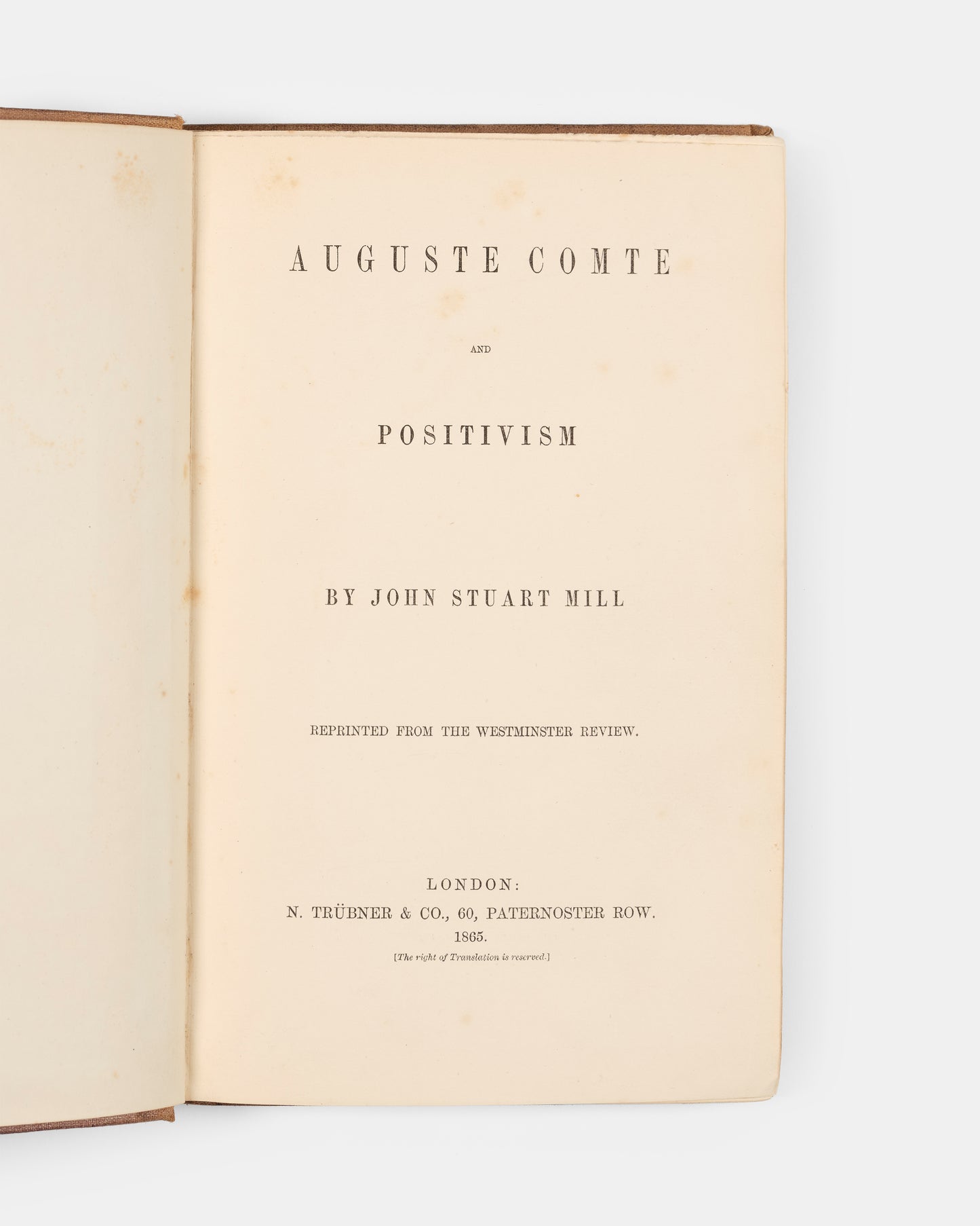 The first edition in book form of J.S. Mill's study of Auguste Comte and Positivism, initially published in the Edinburgh Review