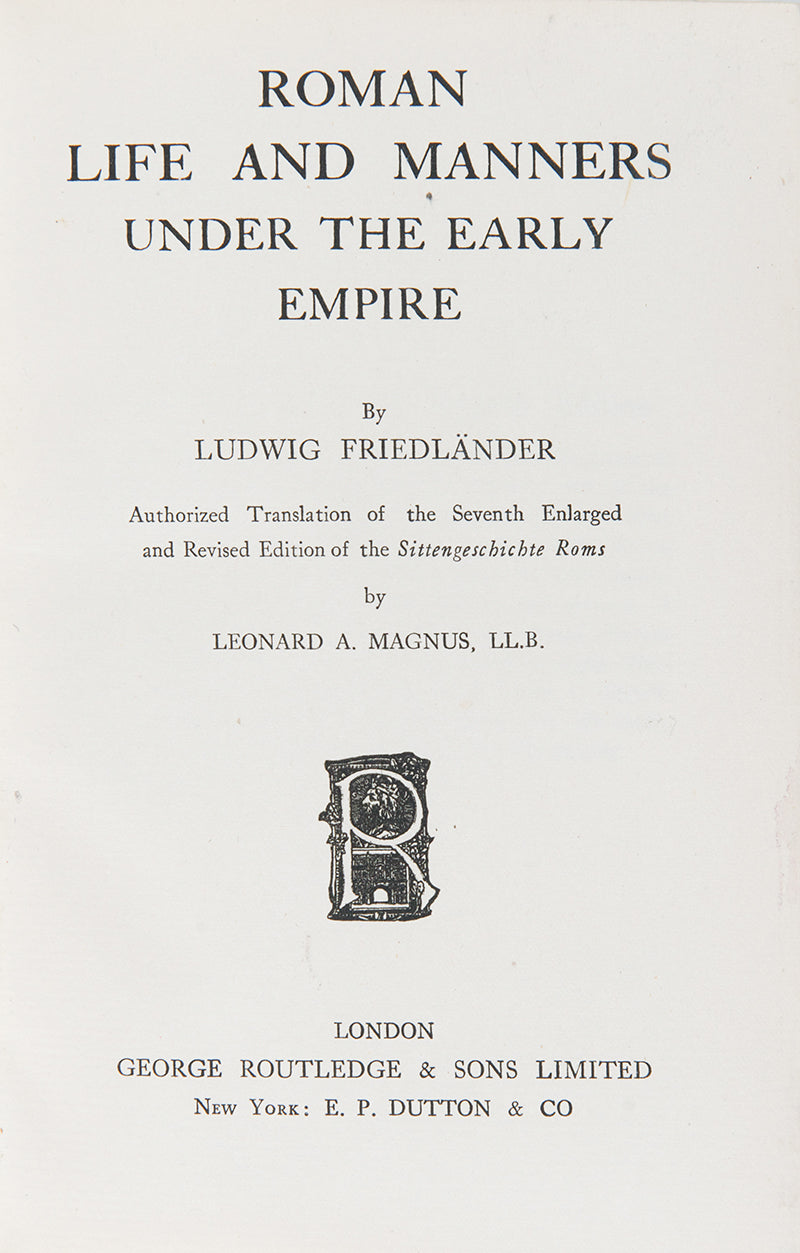 The first edition in English of German philologist Ludwig Friedländer's influential history of Roman Life and Manners under the Early Empire, Sittengschichte Roms