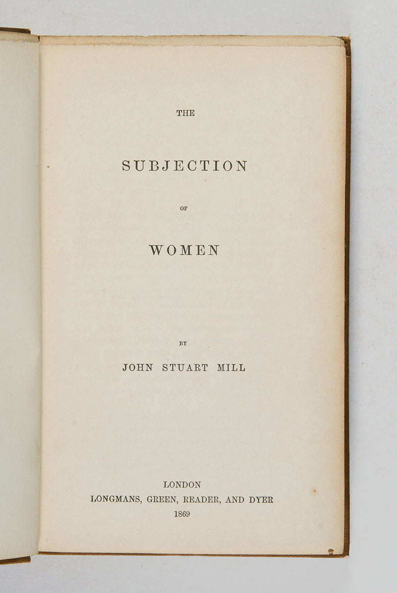 The first edition of this essay by J.S. Mill on The Subjetion of Women, advocating equality in the treatment of the sexes