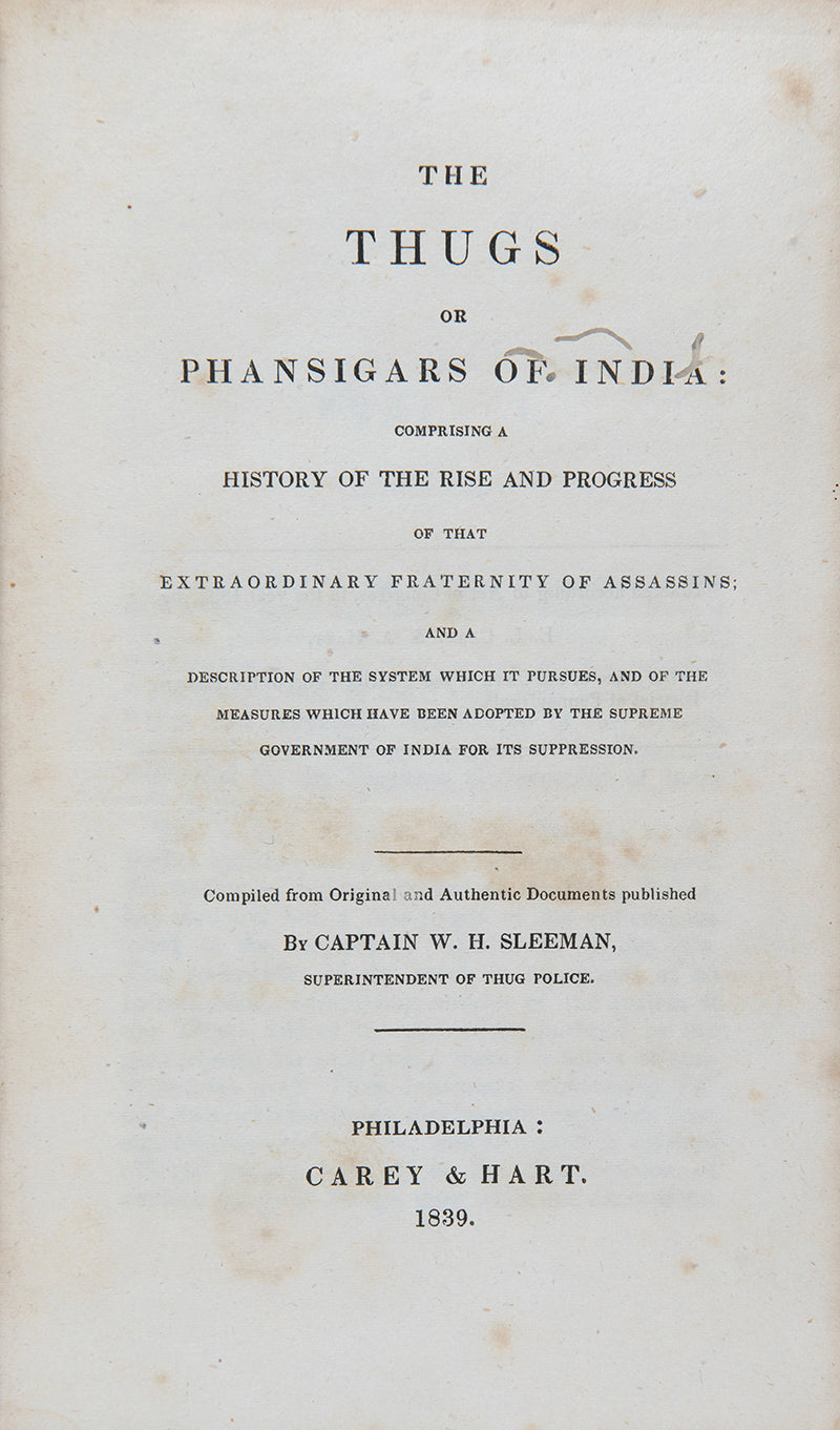 First edition of The Thugs or Phansigars of India, a scarce American printed publication expanding on the previous works by Sir William Henry Sleeman (1788-1856) on the 'Thugs'.