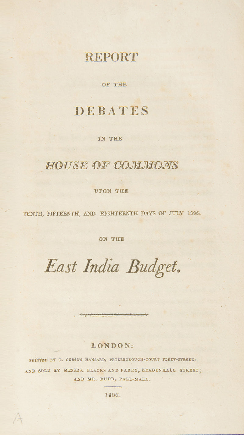 Report of the Debates in the House of Commons upon the Tenth, Fifteenth, and Eighteenth Days of July 1806 on the East India Budget.