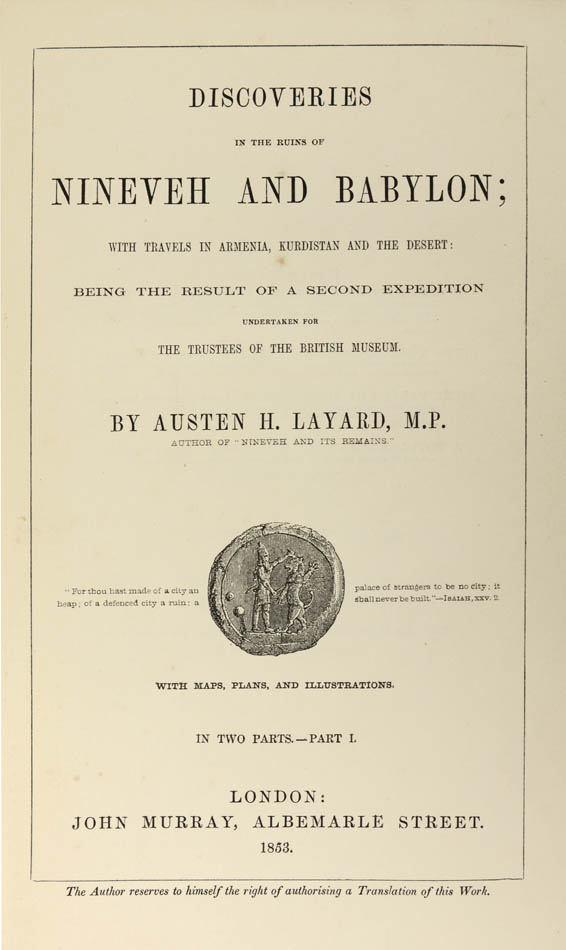 Account of Layard's important second British Museum expedition in 1849, focusing on the momentous Assyrian artefacts.