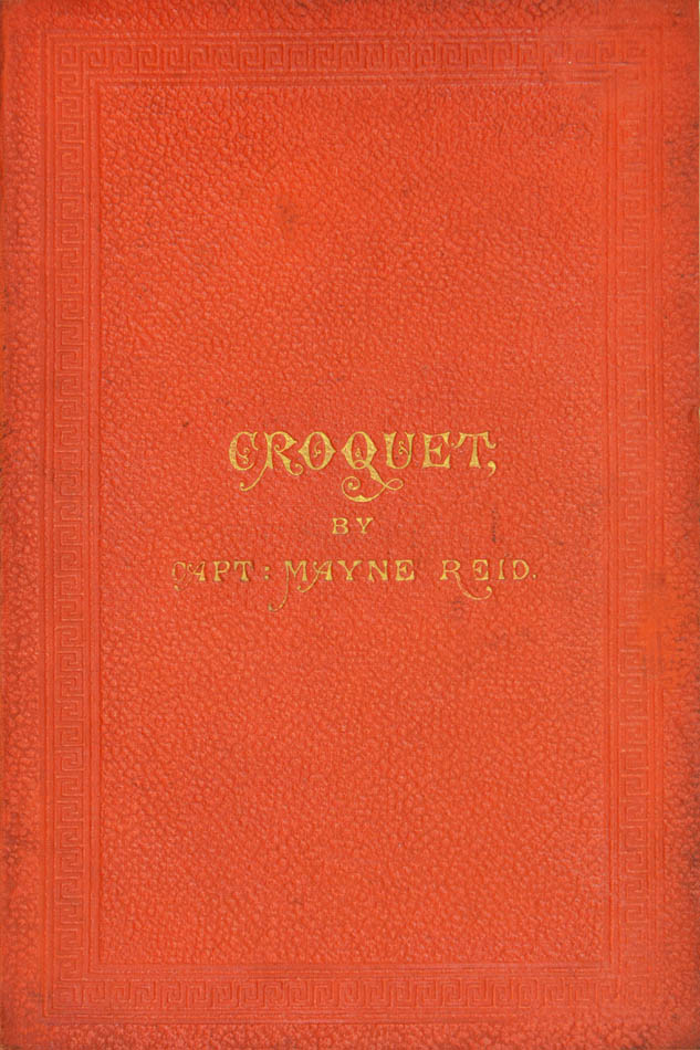 A very rare, first edition, of Croquet by Captain Mayne Reid, with the engraved frontispiece of a croquet lawn, in the original binding
