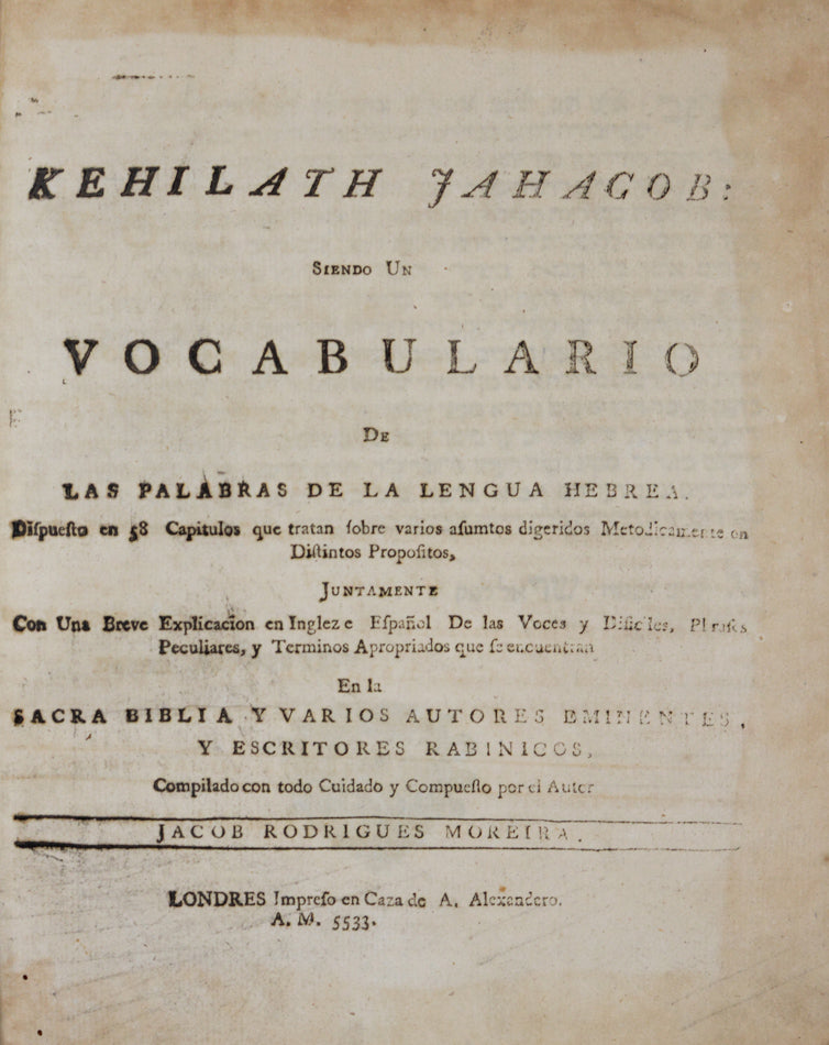 A scarce Talmud and holy scripture vocabulary by Jacob Rodrigues Moreira, published by the pioneer of Hebrew printing in London A. Alexander. 