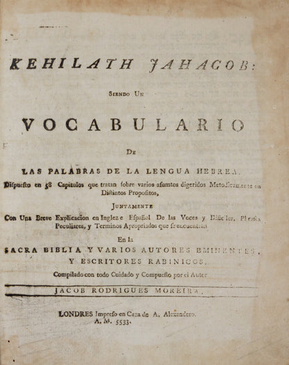 A scarce Talmud and holy scripture vocabulary by Jacob Rodrigues Moreira, published by the pioneer of Hebrew printing in London A. Alexander. 
