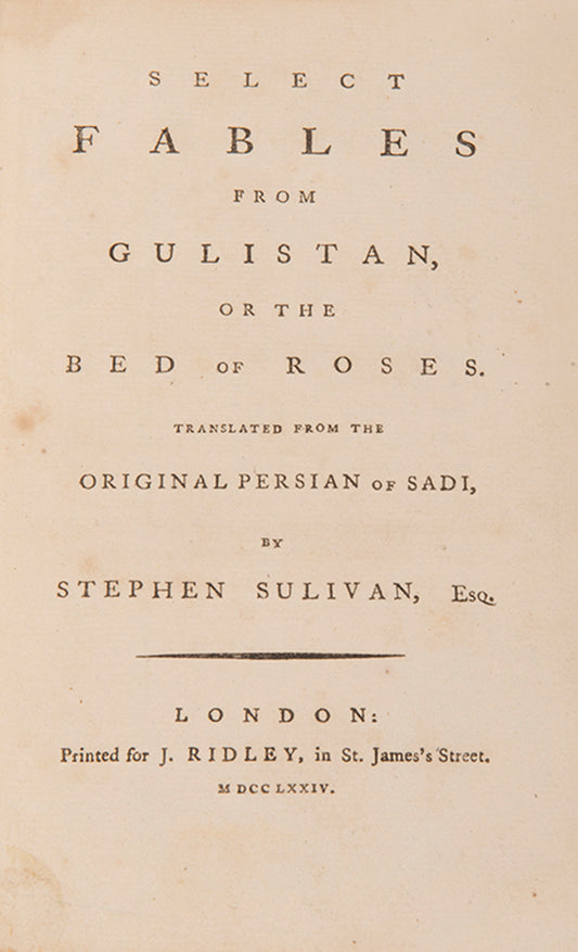 Sadi translated by Stephen Sulivan, Fables from the Gulistan first edition from 1774