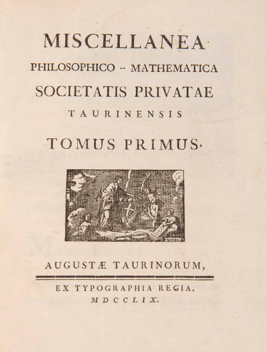 The 5 complete volumes of the Miscellanea Taurinensis, all first editions, containing some major texts by Lagrange, Euler, Cigna and others.