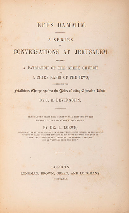 A Series of Conversations at Jerusalem between a Patriarch of the Greek Church and a Chief Rabbi of the Jews, concerning the malicious charge against the Jews of using Christian Blood.  
