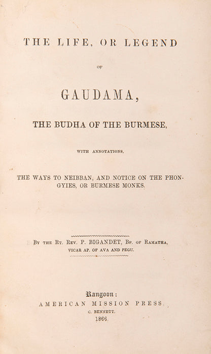 Bigandet (1813-1894), French Catholic Missionary and Buddhist Scholar, spent over fifty years in Burma. Based on Burmese sources and printed in Rangoon