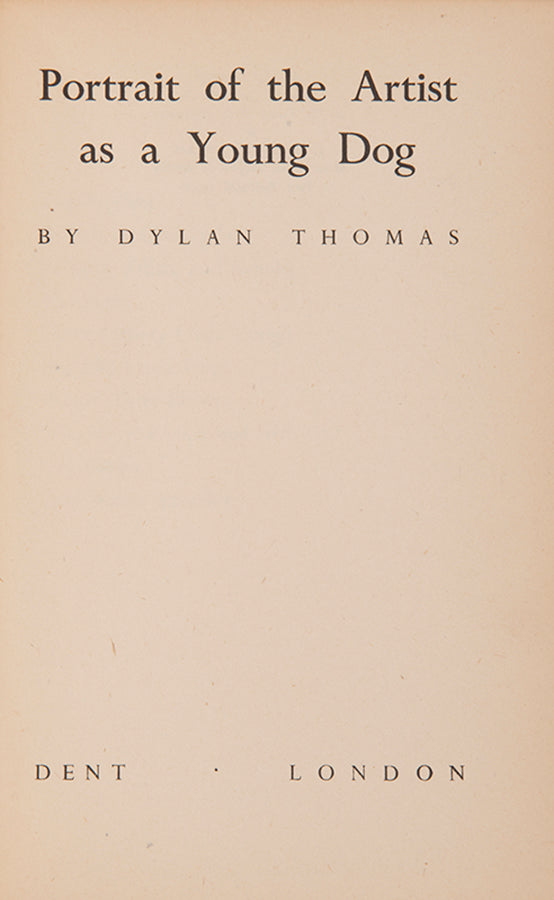 Portrait of the Artist as a Young Dog by Dylan Thomas, the great man's first novel of which just 1500 copies were printed.