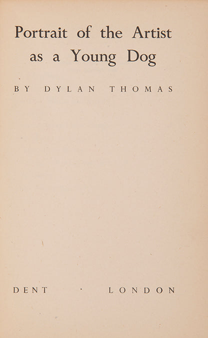 Portrait of the Artist as a Young Dog by Dylan Thomas, the great man's first novel of which just 1500 copies were printed.