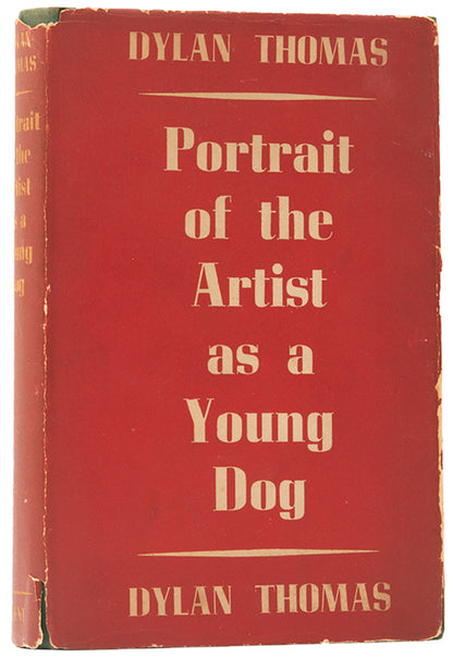 Portrait of the Artist as a Young Dog by Dylan Thomas, the great man's first novel of which just 1500 copies were printed.