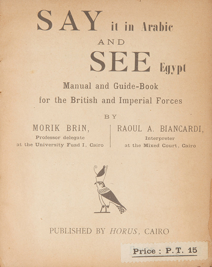 First edition of Say it in Arabic and See Egypt, a charming booklet of practical Arabic for British troops in Egypt during World War II, with a set of propaganda cartoons reprinted from the Egyptian Gazette, and street map of Cairo. 