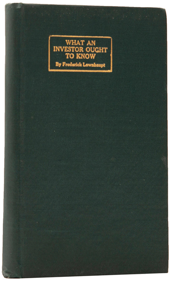 The first edition of Frederick Lownhaupt's What an Investor Ought to Know, a scarce guide which first appeared as a serial in The Magazine of Wall Street.