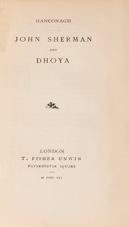 The first edition of Yeat's John Sherman and Dhoya, published under the pseudonym Ganconagh, one of only 356 copies issued in the cloth.