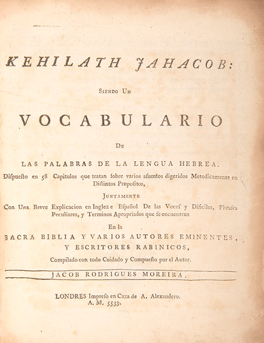 A scarce Talmud and holy scripture vocabulary by Jacob Rodrigues Moreira, published by the pioneer of Hebrew printing in London A. Alexander. 