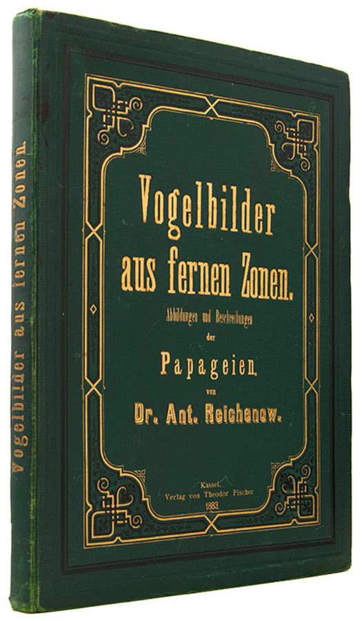 First edition of Vogelbilder aus Fernen Zonen by Anton Reichenow, with notes and illustrations of more than 250 different species.