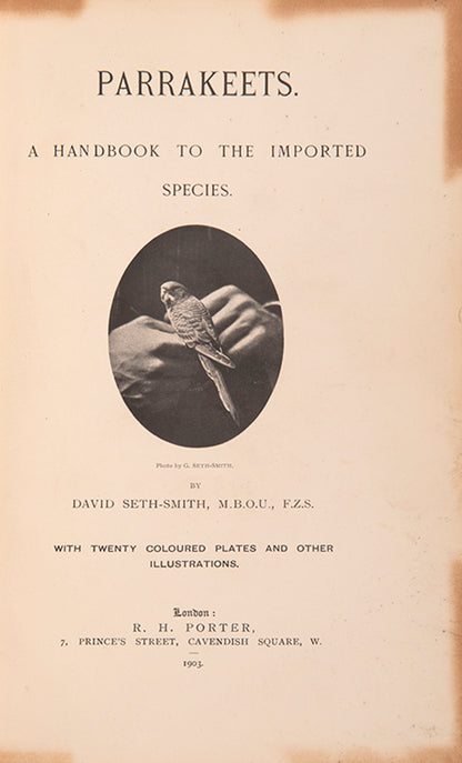 The first edition of Davd Seth-Smith monograph on Parakeets illustrated with 20 colour plates, 19 of which are hand-coloured.