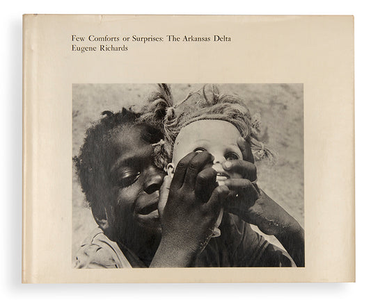 Few Comforts or Surprises: The Arkansas Delta is Eugene Richards' first book, a documentation of life in the impoverished and racially troubled South.