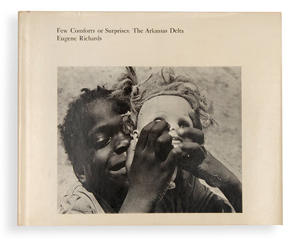 Few Comforts or Surprises: The Arkansas Delta is Eugene Richards' first book, a documentation of life in the impoverished and racially troubled South.