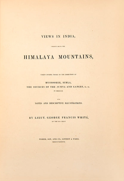 Well illustrated account of White's tours in the direction of Mussoore, Simla, the sources of the Jumna and Ganges, etc