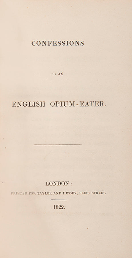 The first edition in book form of Thomas De Quincey's memoir Confessions of an English Opium-Eater, an excellent copy in original boards of the most famous account of drug addiction in English literature