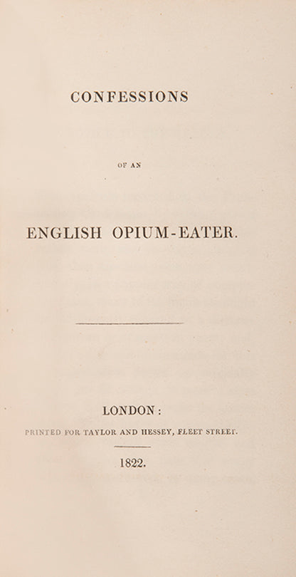 The first edition in book form of Thomas De Quincey's memoir Confessions of an English Opium-Eater, an excellent copy in original boards of the most famous account of drug addiction in English literature