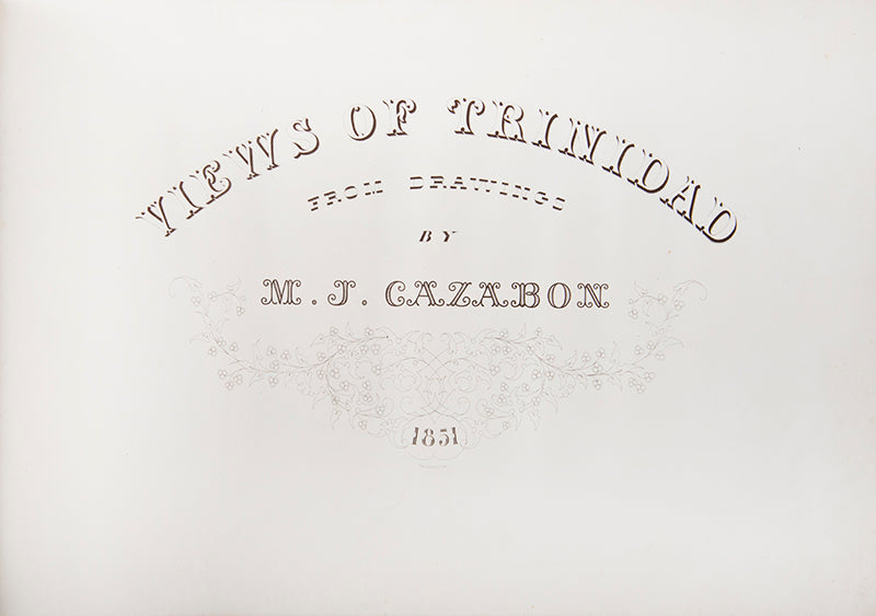 First edition of Michael Cazabon's Views of Trinidad, possibly the finest set of engravings that has ever been produced of the West Indes.