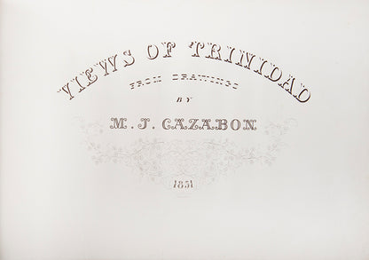 First edition of Michael Cazabon's Views of Trinidad, possibly the finest set of engravings that has ever been produced of the West Indes.