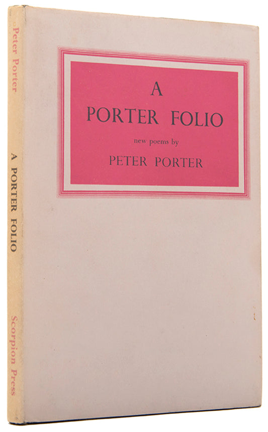 The dedication copy of A Porter Folio by Peter Porter, inscribed by the poet to George Mann Macbeth.