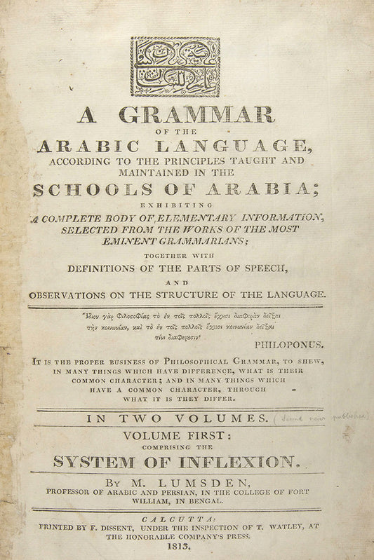 Lumsden's Grammar is rare. It 'forms a complete treatise in itself, since it exhausts the Science of Arabic Inflexion' (Preface). The intended second volume on Arabic syntax was never published