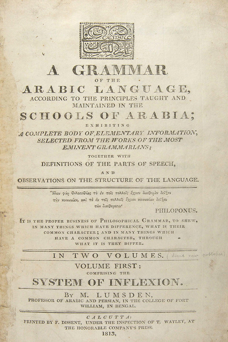 Lumsden's Grammar is rare. It 'forms a complete treatise in itself, since it exhausts the Science of Arabic Inflexion' (Preface). The intended second volume on Arabic syntax was never published