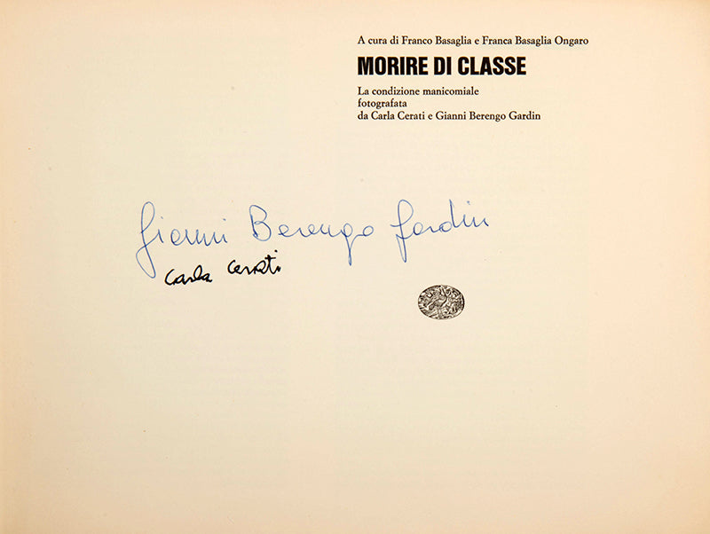 Morire di Classe is a collaboration between photographers Carla Cerati and Gianni Berengo Gardin, Franco Basaglia, a radical and charismatic psychiatrist and neurologist and Basaglia's wife, Franca. It exposes the conditions of Italian psychiatric institutions.
