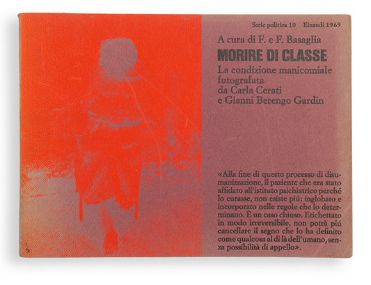 Morire di Classe is a collaboration between photographers Carla Cerati and Gianni Berengo Gardin, Franco Basaglia, a radical and charismatic psychiatrist and neurologist and Basaglia's wife, Franca. It exposes the conditions of Italian psychiatric institutions.