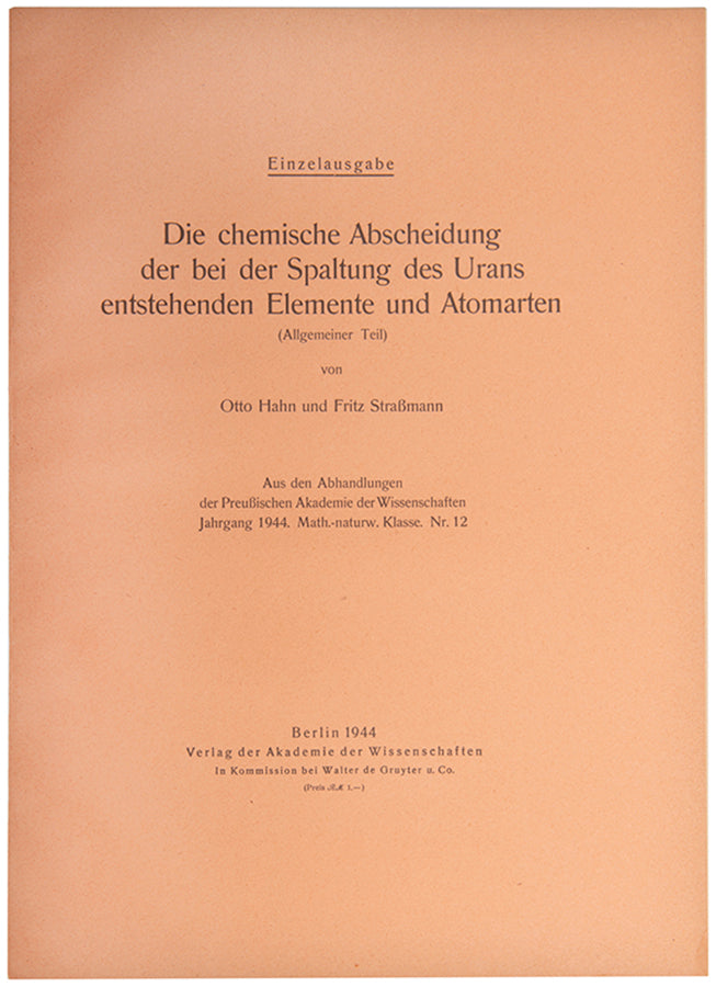 The true offprint, in the orange wrappers, of Die Chemische Abscheidung, the third of Hahn and Strassman's three fundamental papers on nuclear fission, 1944.
