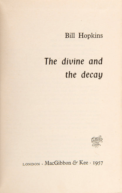 First edition of The Divine and the Decay by Bill Hopkins, inscribed by the author on the date of publication.