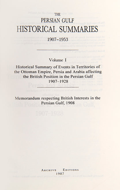 An historical summary of events in the Arabian Gulf cocerning British interests from 1907. also includes oil agreemants and concessions in the region, particularly Muscat and Oman.