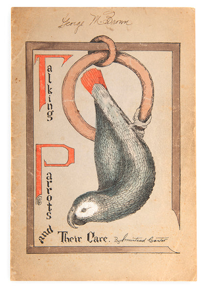 The Talking Parrot and Its Care by Armistead Carter, a rare pamphlet with two hand-coloured illustrations & interesting ads for bird and reptile supplies.