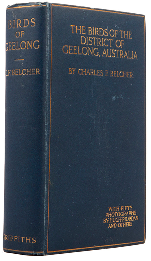 First edition of one of the most significant of Australian bird books, The Birds of the District of Geelong by Charles E. Belcher.