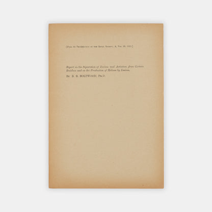 Offprint of Report on the Separation of Ionium and Actinium from Certain Residues, a paper following from Boltwood's discovery of the parent element of radium, the isotope thorium-230.