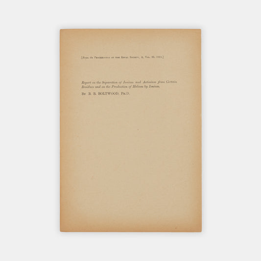 Offprint of Report on the Separation of Ionium and Actinium from Certain Residues, a paper following from Boltwood's discovery of the parent element of radium, the isotope thorium-230.
