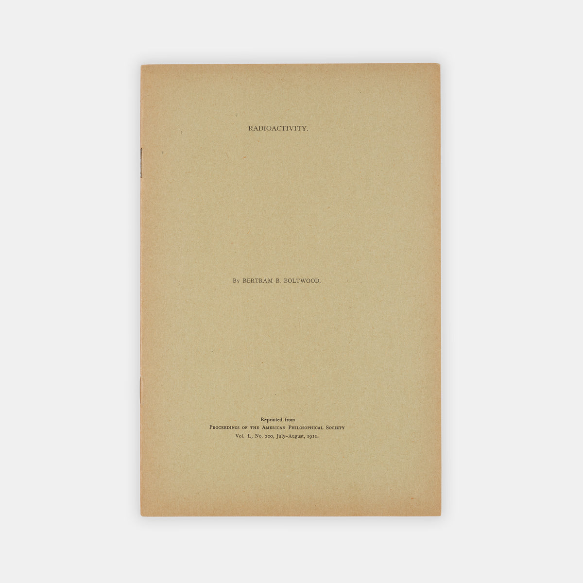 First edition, offprint of a paper on the development of radioactivity research up to 1911 by physicist Bertram Boltwood, including the work of Rutherford and the Curies.