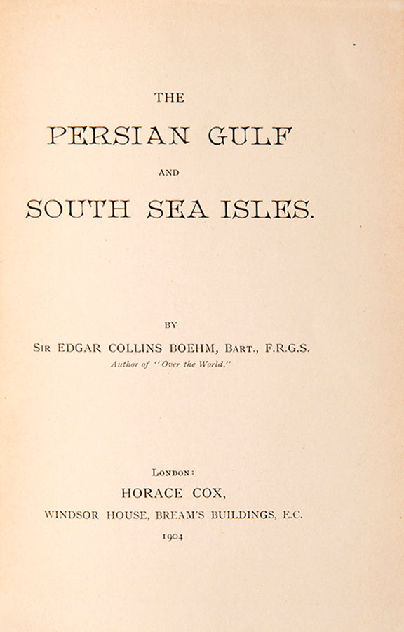 First edition of Edgar Collins Boehm's The Persian Gulf and South Sea Isles, an early description of Muscat and Bahrain as visited in 1901
