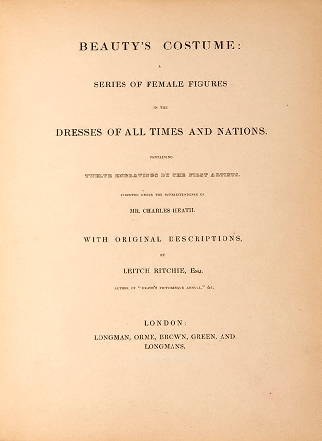 First edition of Beauty's Costume by Charles Heath and Leitch Ritchie, with 12 hand-coloured plates showing twelve female beauties in costumes from around the world.