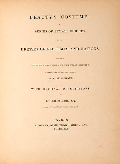 First edition of Beauty's Costume by Charles Heath and Leitch Ritchie, with 12 hand-coloured plates showing twelve female beauties in costumes from around the world.
