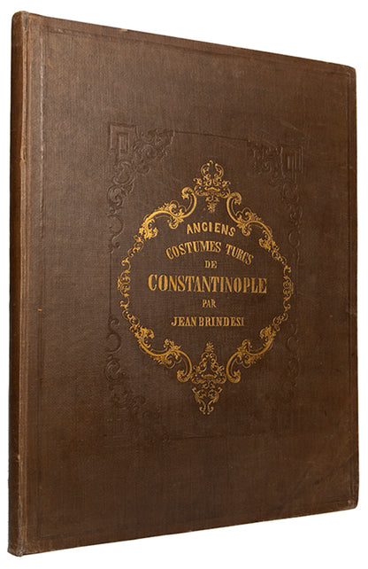 First edition of Elbicei atika musee des anciens costumes Turcs de Constantinople by Jean Brindesi, containing 22 hand-coloured plates of Turkish costumes.