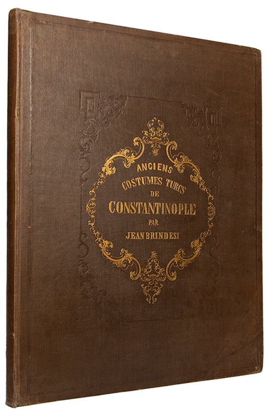 First edition of Elbicei atika musee des anciens costumes Turcs de Constantinople by Jean Brindesi, containing 22 hand-coloured plates of Turkish costumes.