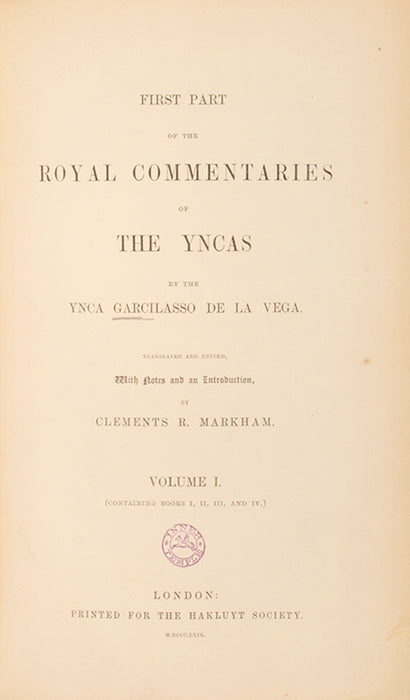 First Part of the Royal Commentaries of the Yncas by the Ynca Garcillasso de la Vega.